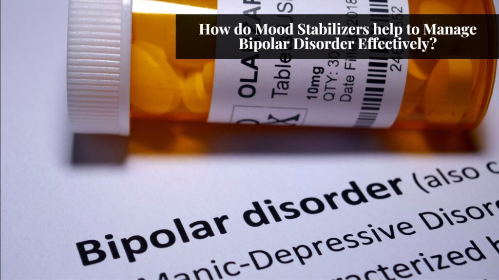 How do Mood Stabilizers help to Manage Bipolar Disorder Effectively?