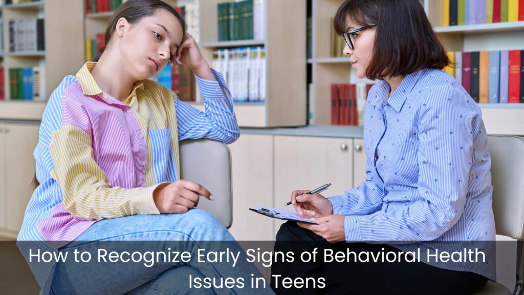 How to Recognize Early Signs of Behavioral Health Issues in Teens